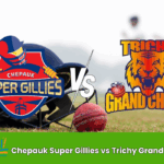 Chepauk Super Gillies vs Trichy Grand Cholas