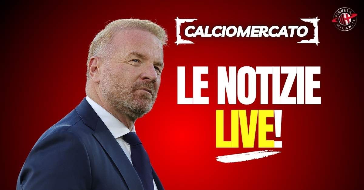 Calciomercato Milan: acquisti e cessioni in diretta!