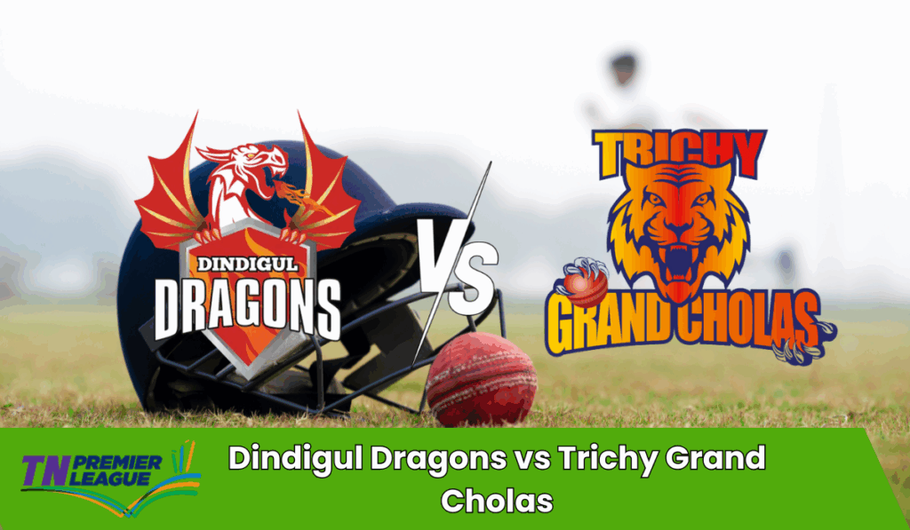 Dindigul Dragons vs Trichy Grand Cholas