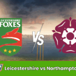 Leicestershire vs Northamptonshire