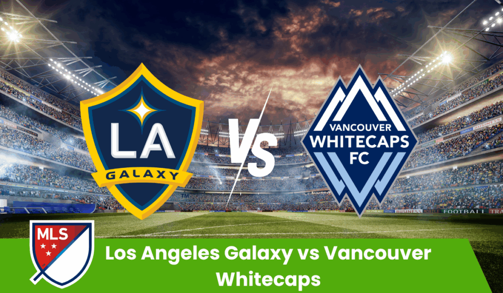 os Angeles Galaxy vs Vancouver Whitecaps