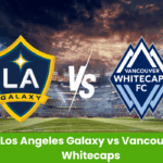 os Angeles Galaxy vs Vancouver Whitecaps