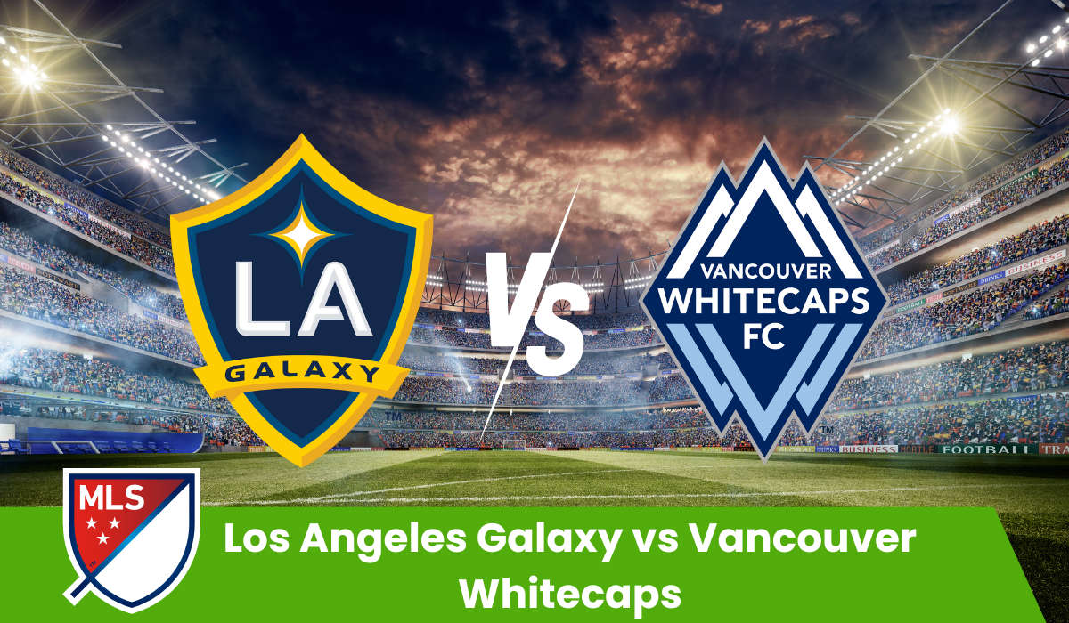os Angeles Galaxy vs Vancouver Whitecaps