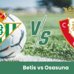 Sfida equilibrata in LaLiga: il 28 settembre il Betis ospita l’Osasuna in una partita che promette intensità, tattica e pochi margini d’errore.