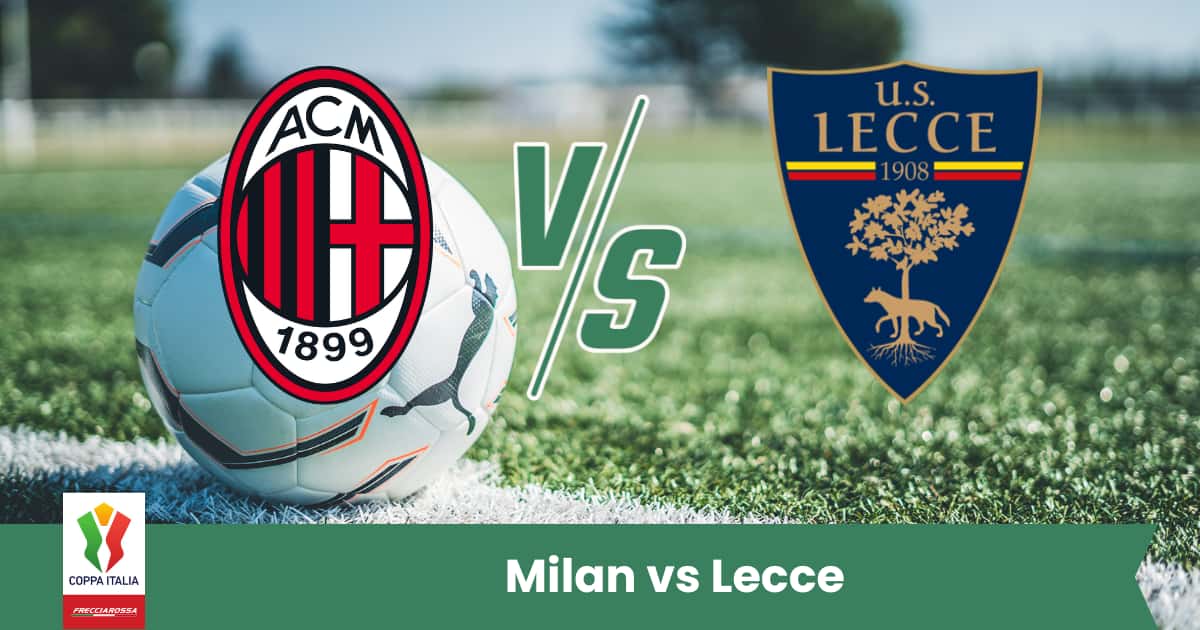 Sfida di Coppa Italia a San Siro: il Milan favorito contro un Lecce pronto a sorprendere.