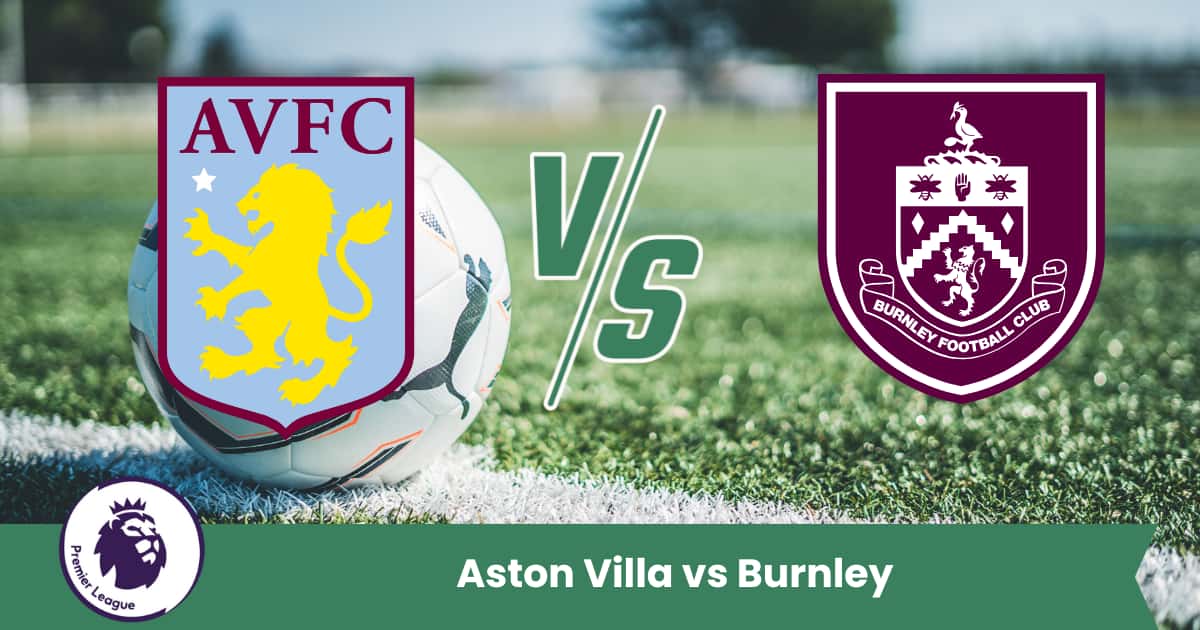 Sfida di Premier League tra Aston Villa e Burnley: analisi, forma recente e pronostico con le migliori opzioni di scommessa.
