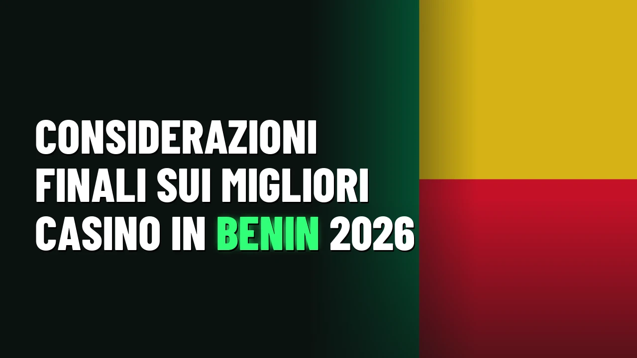 Considerazioni finali sui migliori casino in Benin 2026