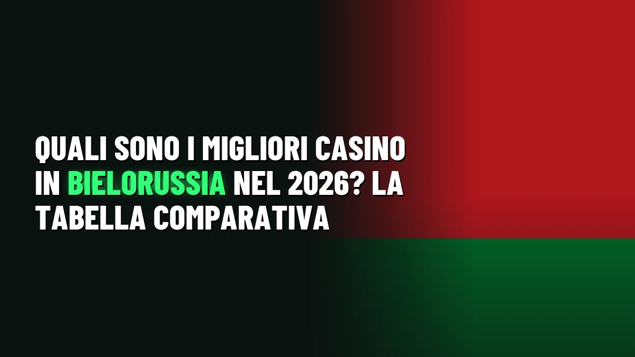 Quali sono i migliori casino in Bielorussia nel 2026? La tabella comparativa