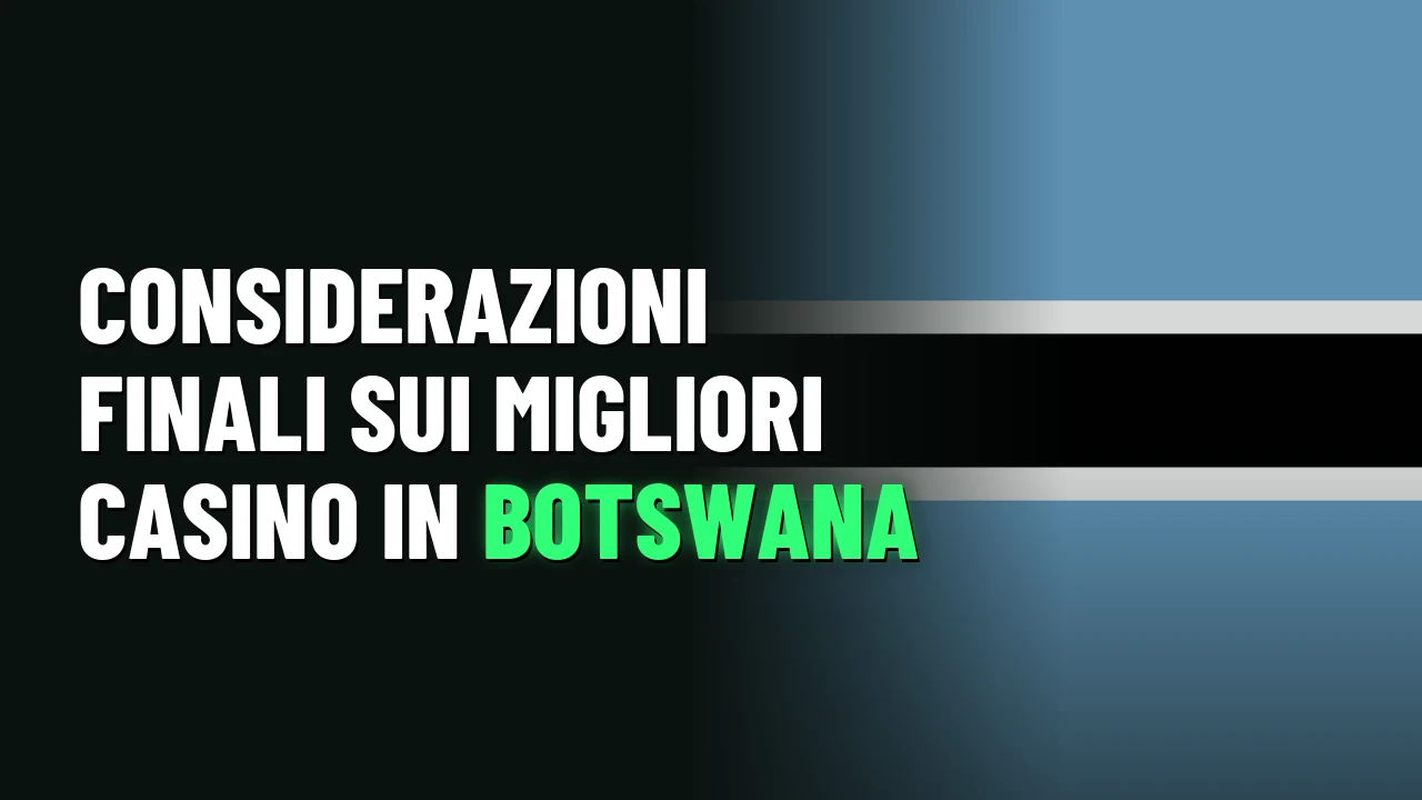 Considerazioni finali sui migliori casino in Botswana