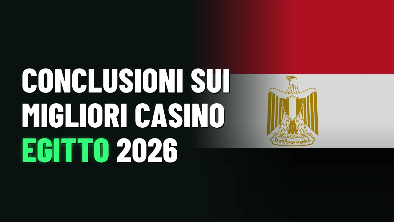 Conclusioni sui Migliori Casino Egitto 2026