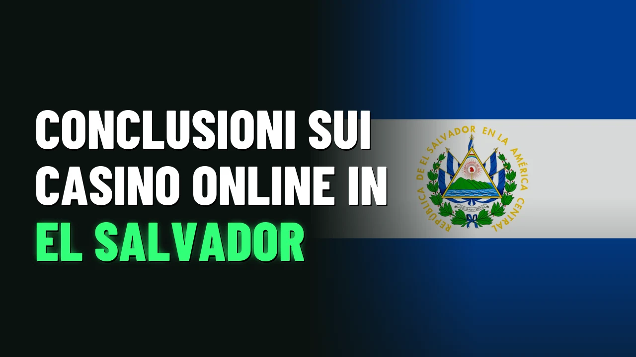 Migliori Casino El Salvador 2026 13 Conclusioni sui casino online in El Salvador