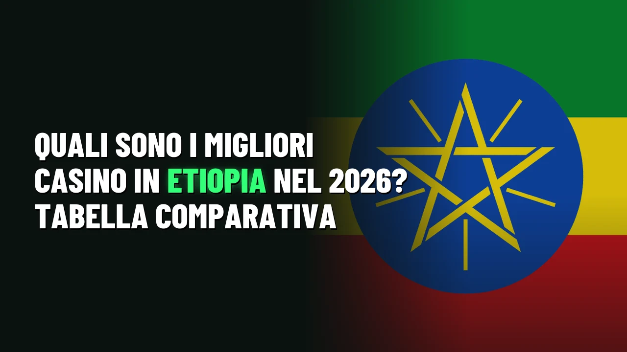 Quali sono i migliori casino in Etiopia nel 2026? Tabella comparativa