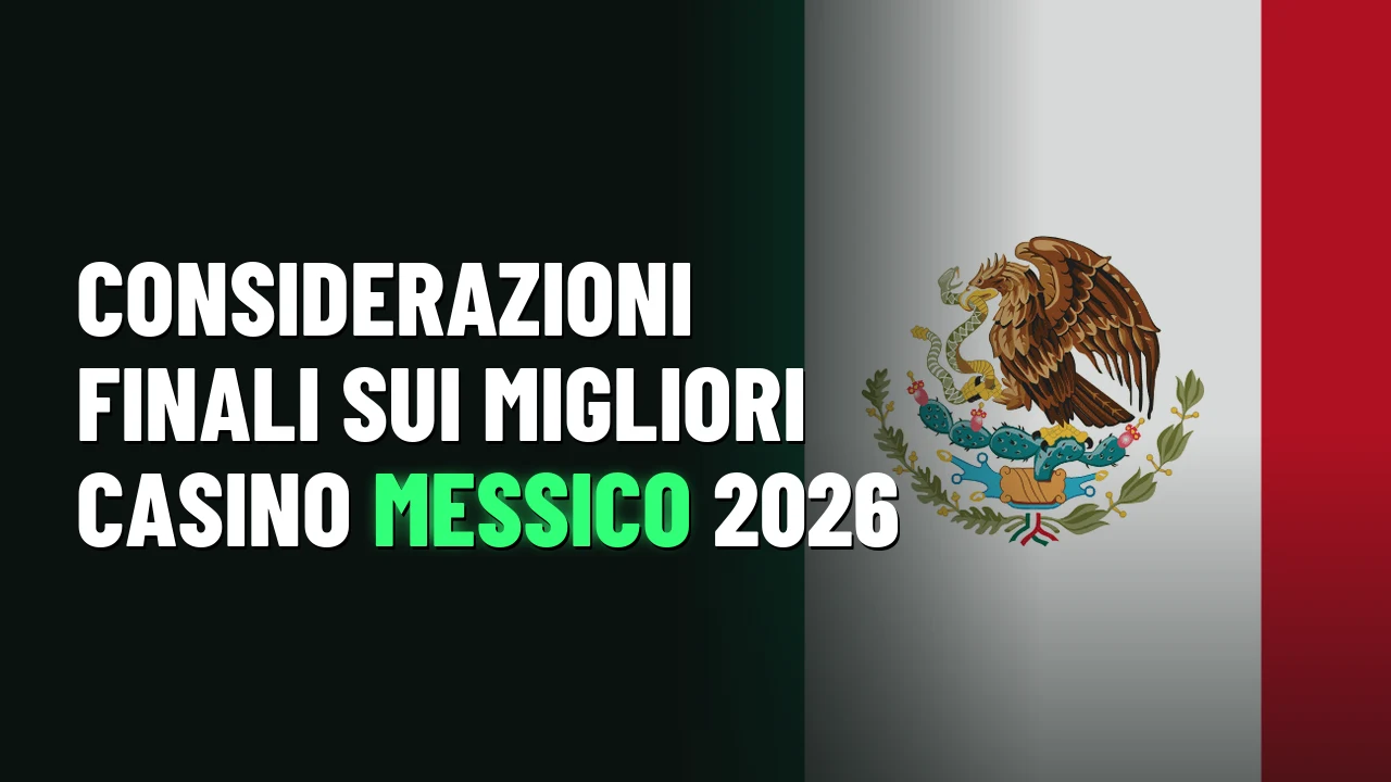 Considerazioni finali sui migliori casino Messico 2026
