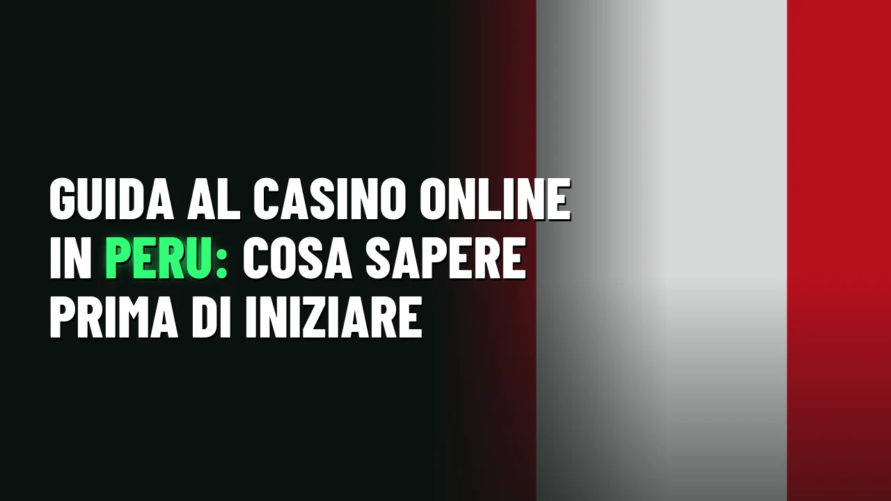 Guida al casino online in Peru: cosa sapere prima di iniziare