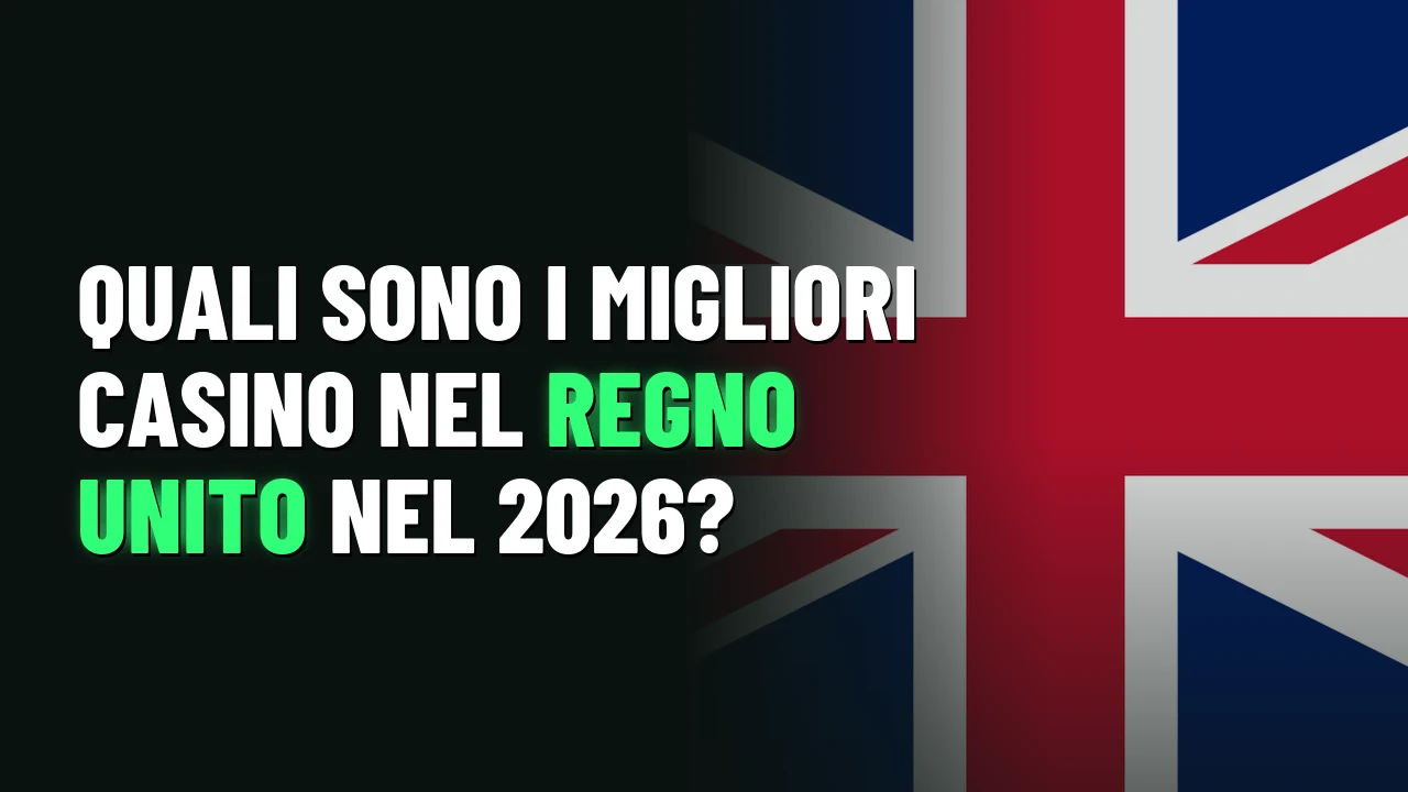 Quali sono i migliori casino nel Regno Unito nel 2026?