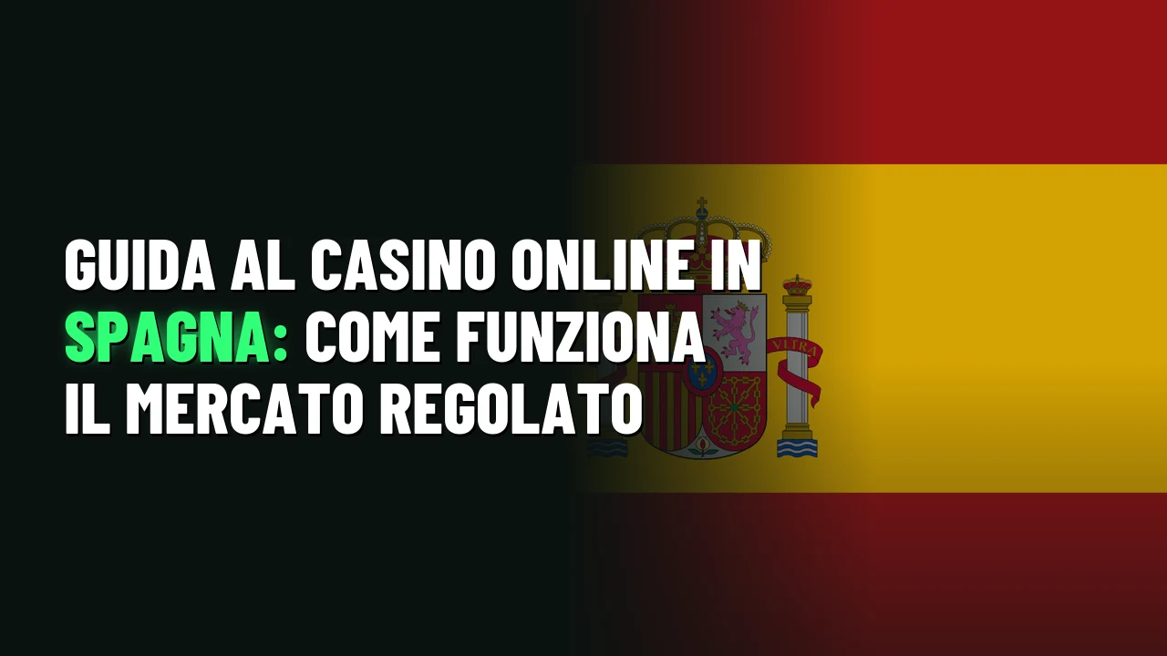 Guida al casino online in Spagna: come funziona il mercato regolato