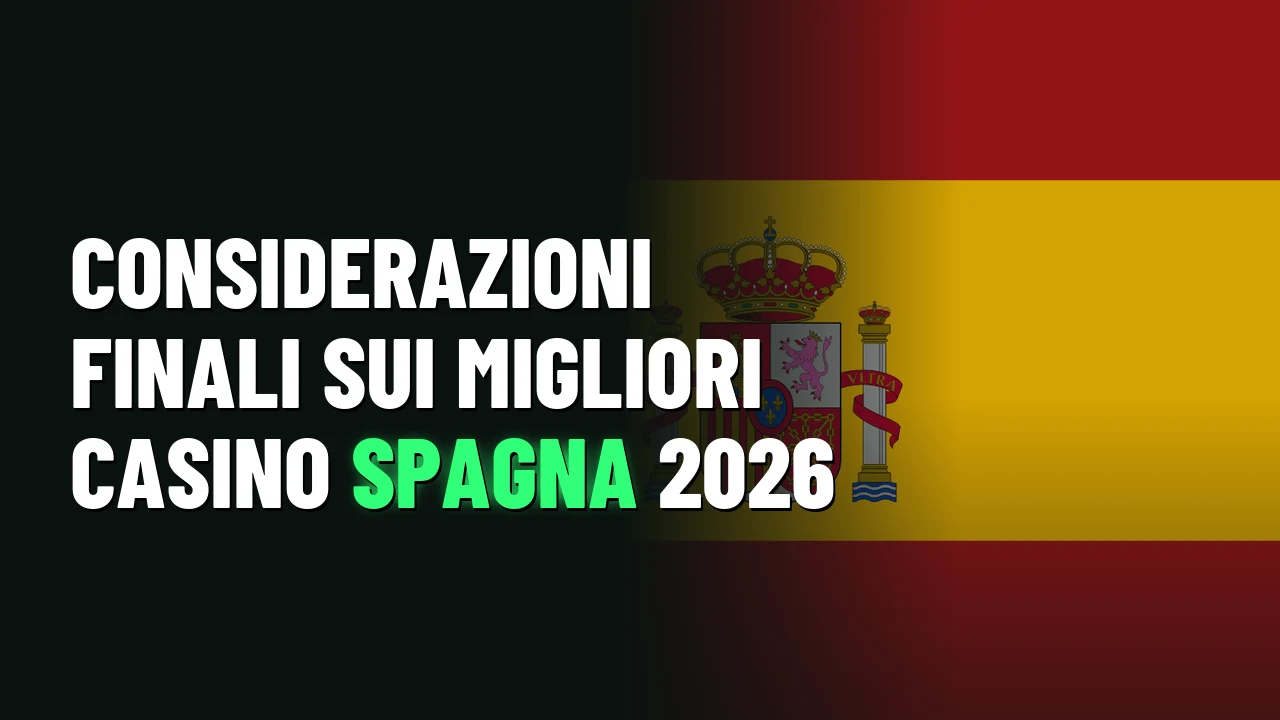 Considerazioni finali sui Migliori Casino Spagna 2026
