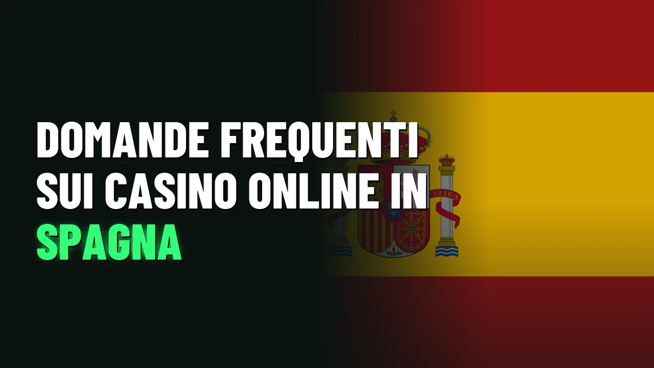 Domande frequenti sui casino online in Spagna