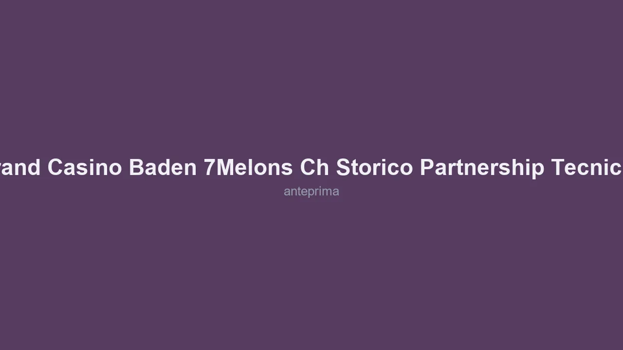 Schermata di Grand Casino Baden (7melons.ch storico) / partnership tecniche