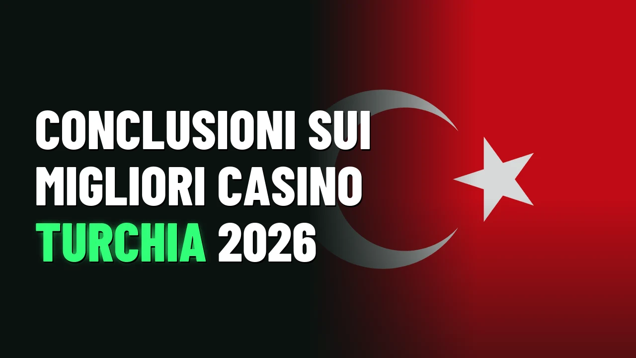 Conclusioni sui Migliori Casino Turchia 2026