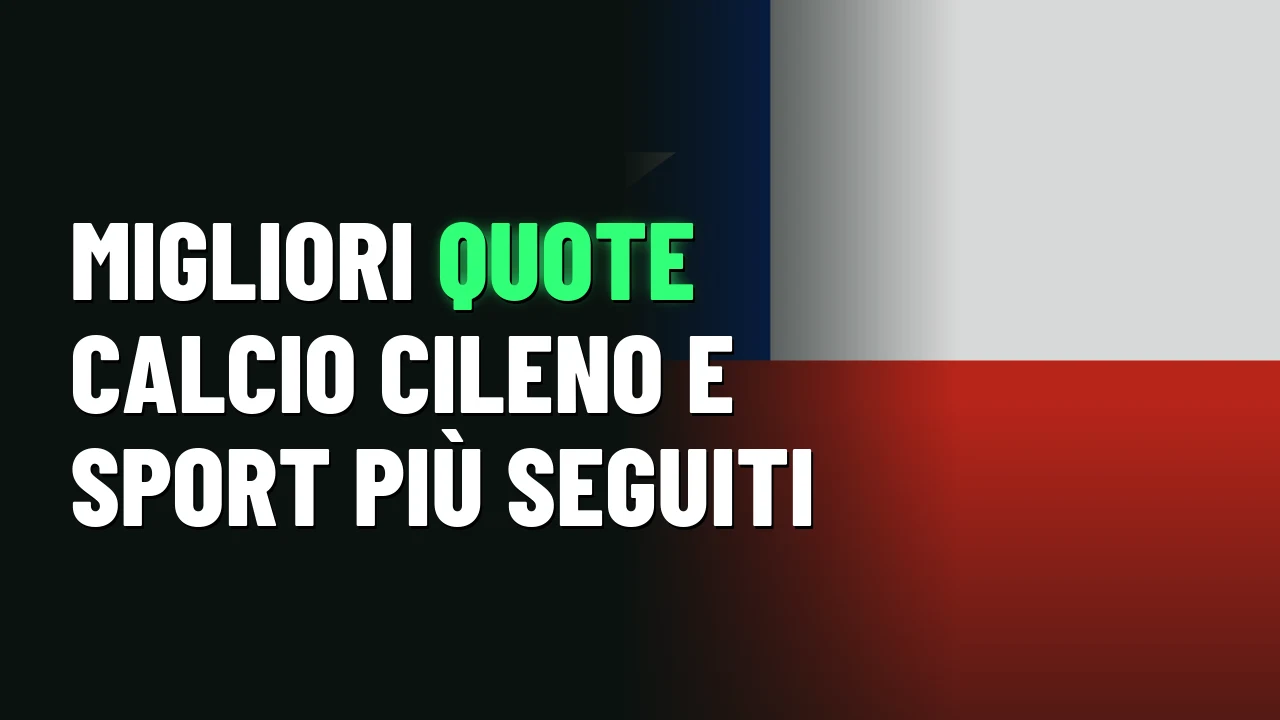 Migliori quote calcio cileno e sport più seguiti