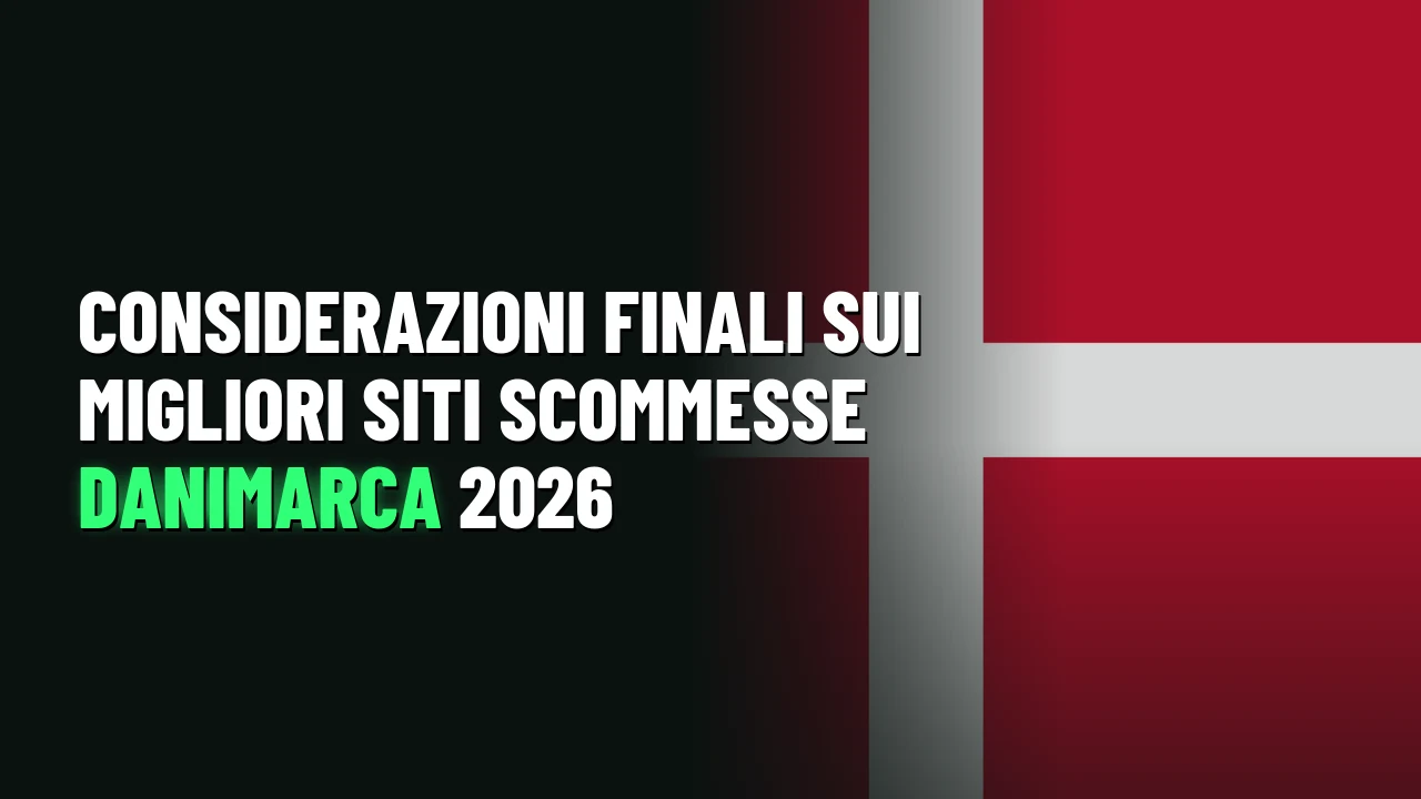 Considerazioni finali sui migliori siti scommesse Danimarca 2026