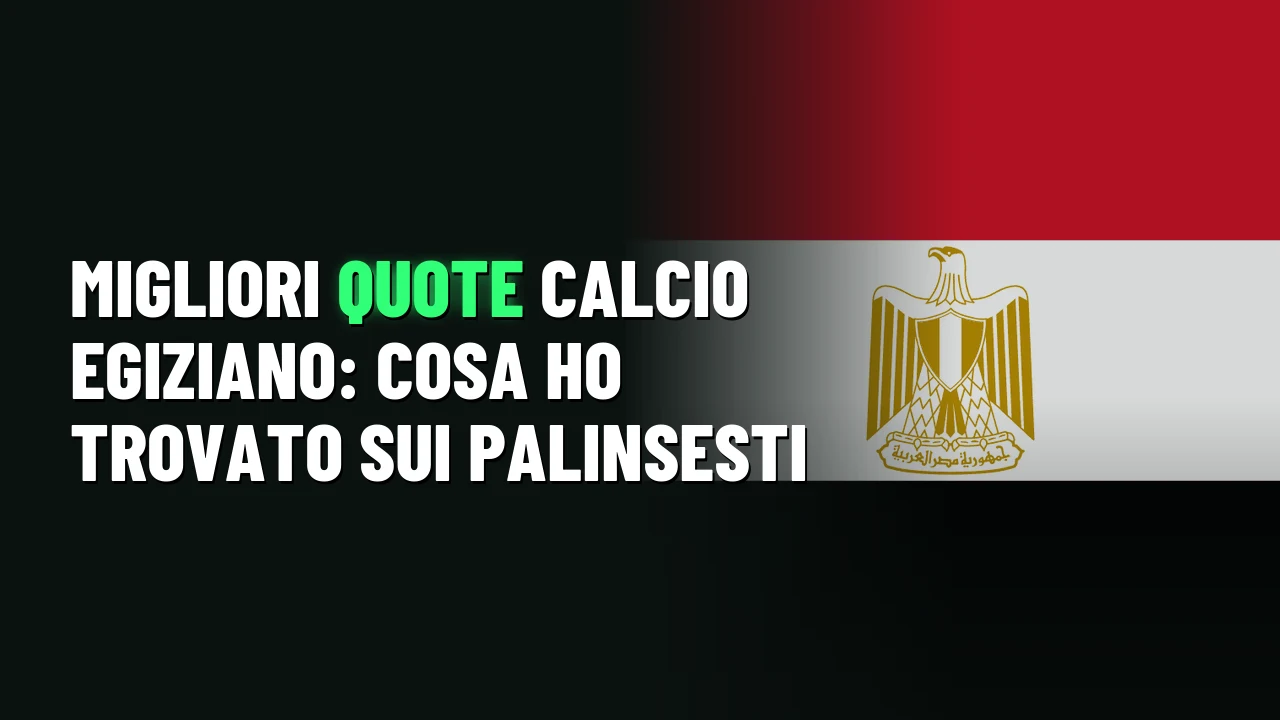 Migliori quote calcio egiziano: cosa ho trovato sui palinsesti