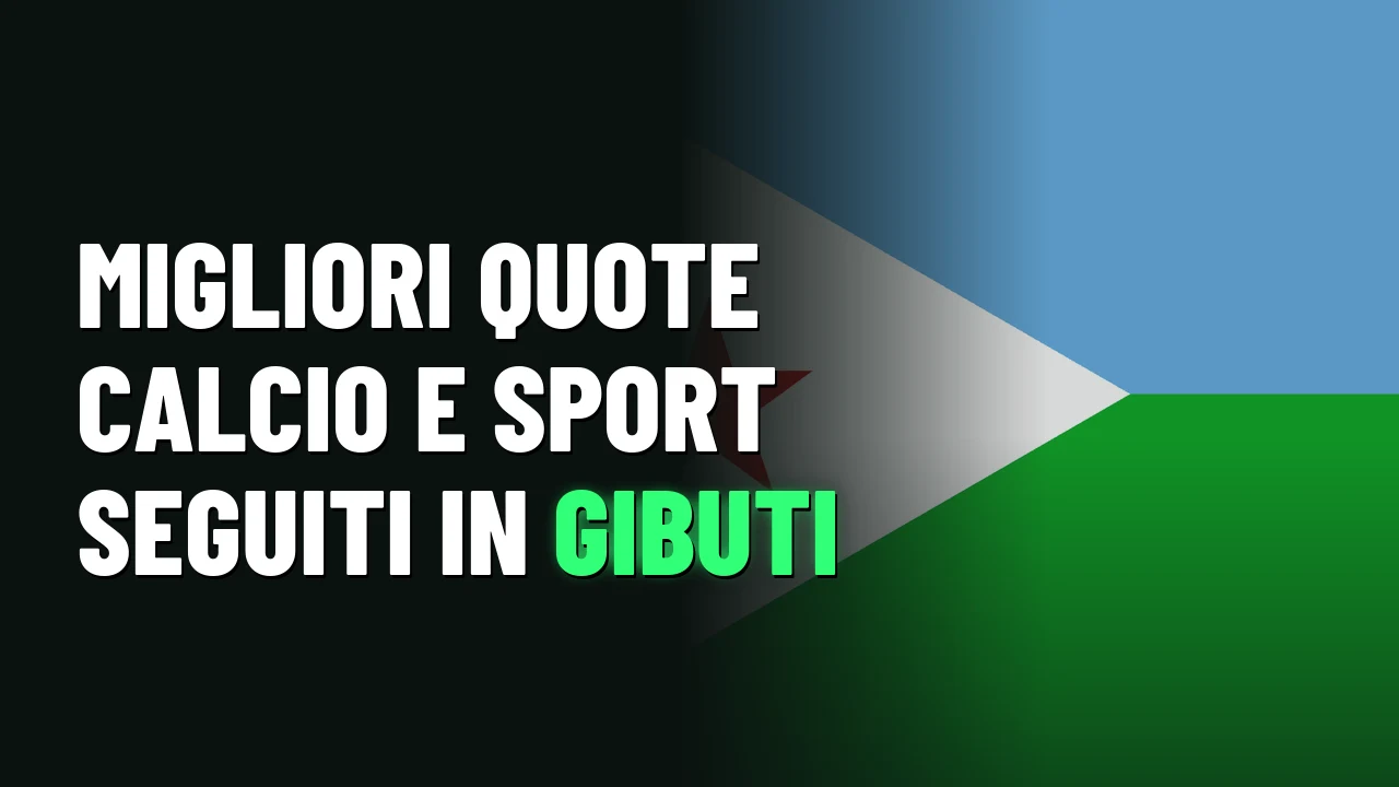 Migliori quote calcio e sport seguiti in Gibuti