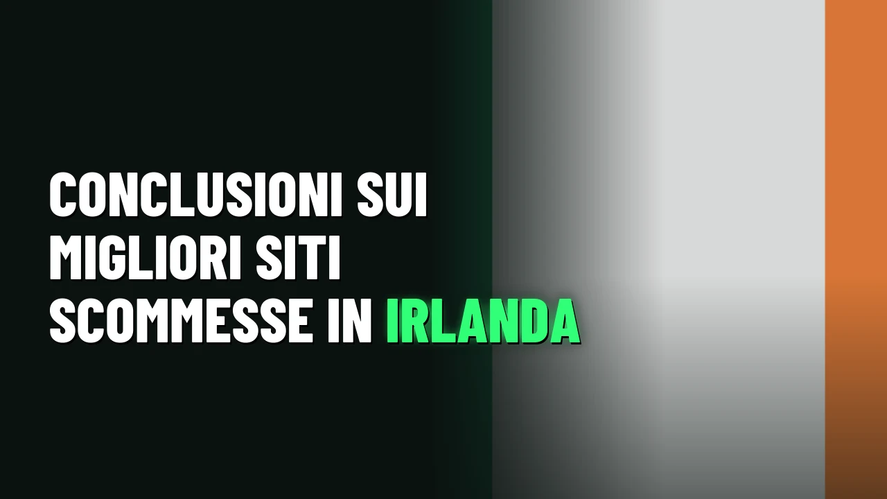 Migliori Siti Scommesse Irlanda 2026 15 Conclusioni sui migliori siti scommesse in Irlanda
